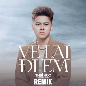 ดาวน์โหลดและฟังเพลง Về Lại Đi Em (Remix) พร้อมเนื้อเพลงจาก Thái Học
