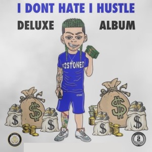 #2Stoned的專輯I Dont Hate, I Hustle (Deluxe) (Explicit)