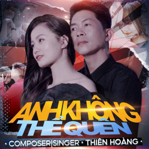 Listen to Anh Không Thể Quên song with lyrics from Thiên Hoàng