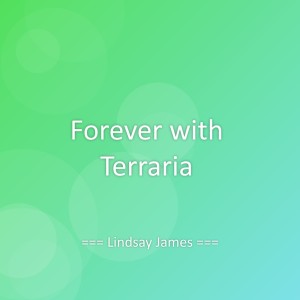 Listen to Forever with Terraria song with lyrics from Lindsay James