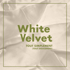 Album Tout simplement (tout doucement) (Radio Edit) from White Velvet