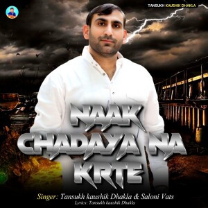 Listen to Naak Chadaya Na Krte song with lyrics from Tansukh Kaushik Dhakla