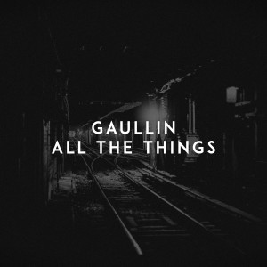 ดาวน์โหลดและฟังเพลง All the Things พร้อมเนื้อเพลงจาก Gaullin