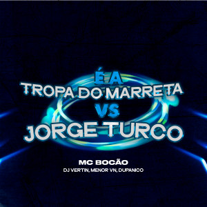 收聽DJ Vertin的É A Tropa Do Marreta Vs Jorge Turco (Explicit)歌詞歌曲
