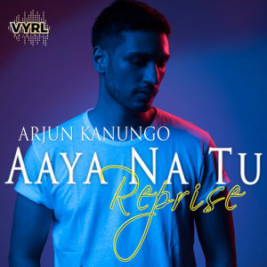 อัลบัม Aaya Na Tu - Reprise ศิลปิน Arjun Kanungo