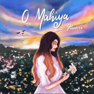 收聽Pushpita misra的O Mahiya歌詞歌曲