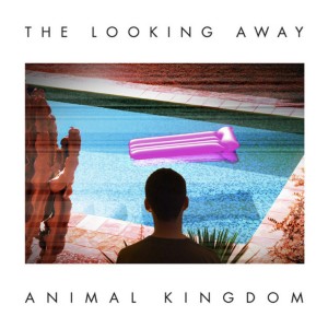 Animal Kingdom的專輯The Looking Away