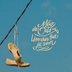 Mão de Oito的專輯Um Dia Que Já Vem