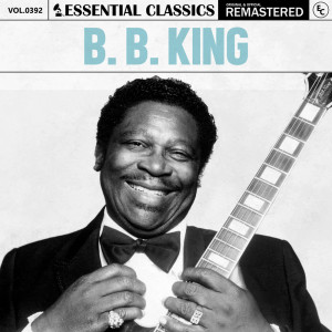 อัลบัม Essential Classics, Vol. 392: B. B. King ศิลปิน Essential Classics