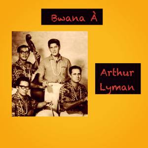 Arthur Lyman的专辑Bwana À