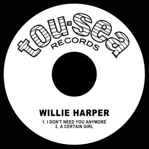 Willie Harper的專輯I Don't Need You Anymore / a Certain Girl