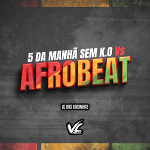 收聽LC DAS CASINHAS的5 da Manhã Sem K.o Vs Afrobeat (Explicit)歌詞歌曲