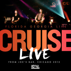 Florida Georgia Line的專輯Cruise (Live From Joe's Bar, Chicago / 2012)