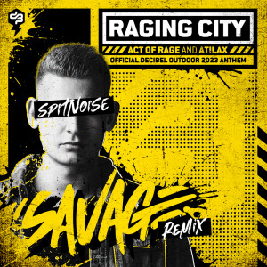 Act of Rage的專輯Raging City (Official Decibel Outdoor 2023 Anthem) (Spitnoise Savage Remix)