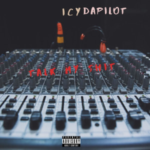 Listen to Talk My Shit (Explicit) song with lyrics from Icydapilot