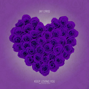 收聽Jay Lyriq的Keep Loving You歌詞歌曲