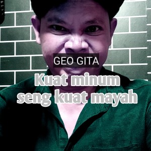 Listen to Kuat Minum Seng Kuat Mayah song with lyrics from Geo gita