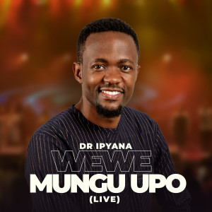 Listen to Wewe Mungu Upo (Live) song with lyrics from Dr. Ipyana