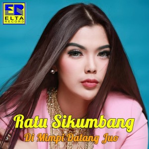 Dengarkan lagu Di Mimpi Datang Juo nyanyian Ratu Sikumbang dengan lirik