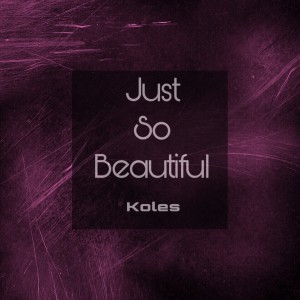 Listen to Just so Beautiful song with lyrics from Koles