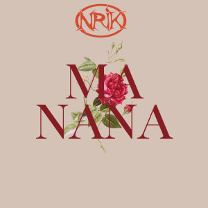 Listen to Ma Nana (Explicit) song with lyrics from NriK