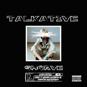 Listen to Talkative (Explicit) song with lyrics from SHORVE