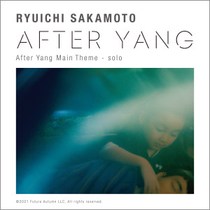 อัลบัม After Yang Main Theme (Solo) ศิลปิน Ryuichi Sakamoto