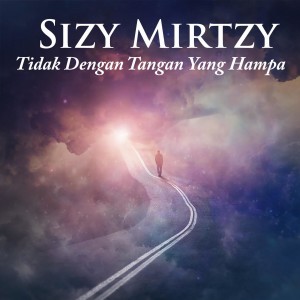 收聽Sizy Mirtzy的Tidak Dengan Tangan Yang Hampa歌詞歌曲