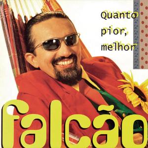Falcao的專輯Quanto Pior, Melhor