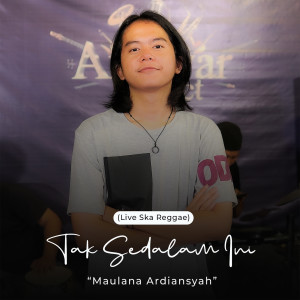 收听Maulana Ardiansyah的Tak Sedalam Ini (Live Ska Reggae)歌词歌曲