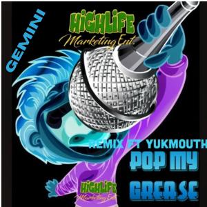 Highlife Marketing Ent的專輯Pop My Grease (feat. YUKMOUTH & Gemini) [Remix] [Explicit]