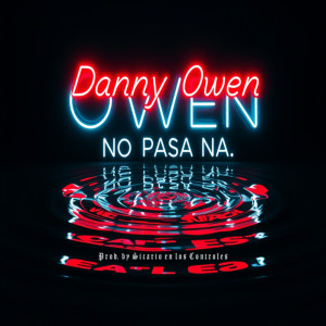 Listen to NO PASA NA (Explicit) song with lyrics from Danny Owen
