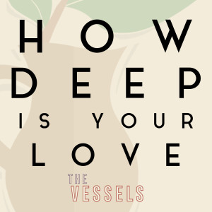 Dengarkan How Deep Is Your Love (Cover) lagu dari The Vessels dengan lirik