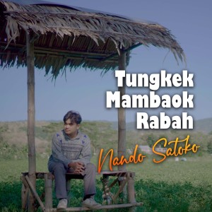 Dengarkan TUNGKEK MAMBAOK RABAH lagu dari Nando Satoko dengan lirik