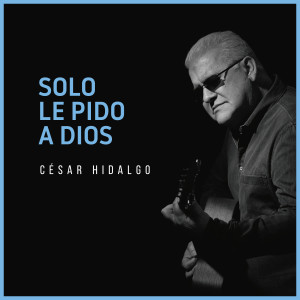 Album Solo le pido a Dios from César Hidalgo