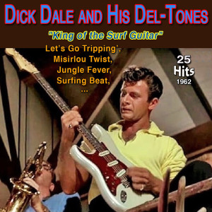 His Del-Tones的專輯Dick Dale and His Del-Tones - "King of the Surf Guitar" - Let's Go Trippin (25 Hits 1962) (Explicit)