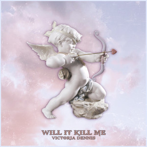 Album Will It Kill Me from Victoria Dennis