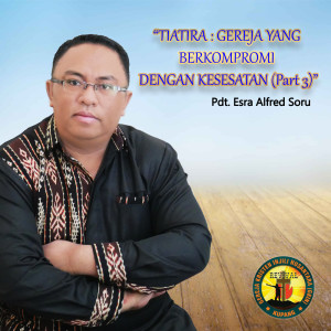 ดาวน์โหลดและฟังเพลง Tiatira: Gereja Yang Berkompromi Dengan Kesesatan, Pt. 3 พร้อมเนื้อเพลงจาก Pdt. Esra Alfred Soru