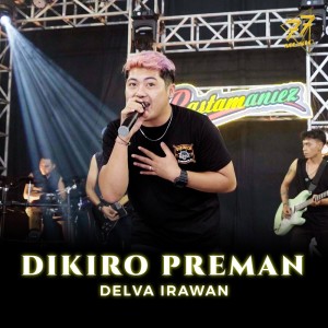 Dengarkan Dikiro Preman lagu dari Delva Irawan dengan lirik