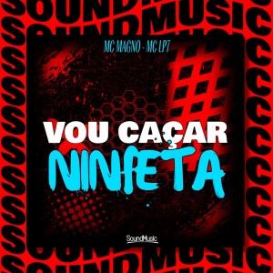 收聽MC Magno的VOU CAÇAR NINFETA (Explicit)歌詞歌曲