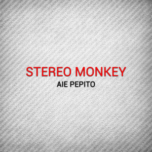Album Aie Pepito from Stereo Monkey