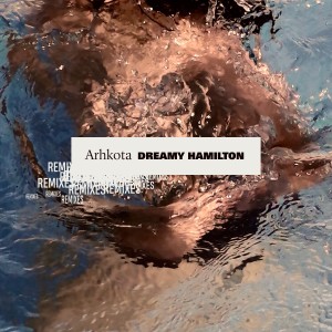Album Dreamy Hamilton (Remixes) oleh Arhkota