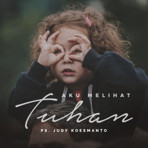 ดาวน์โหลดและฟังเพลง Aku Melihat Tuhan พร้อมเนื้อเพลงจาก Judy Koesmanto