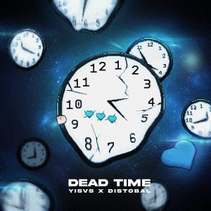 收聽YISVS的Dead time歌詞歌曲