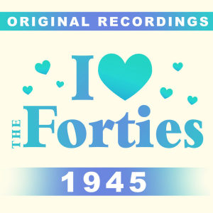 Various Artists的專輯I Love The Forties: 1945