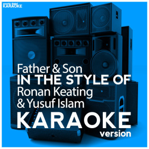 ดาวน์โหลดและฟังเพลง Father & Son (In the Style of Ronan Keating & Yusuf Islam) [Karaoke Version] (Karaoke Version) พร้อมเนื้อเพลงจาก Ameritz Digital Karaoke