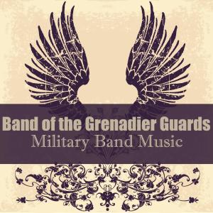 อัลบัม Military Band Music ศิลปิน The Band Of The Grenadier Guards