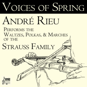 André Rieu的專輯Voices of Spring: André Rieu Performs the Waltzes, Polkas, & Marches of the Strauss Family