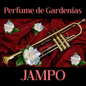 ดาวน์โหลดและฟังเพลง Perfume de gardenias พร้อมเนื้อเพลงจาก Jampo