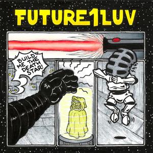 Future1Luv的專輯Build Me the Death Star (Explicit)